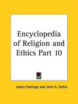 Encyclopedia of Religion & Ethics (1908): v. 10 on Paperback by James Hastings