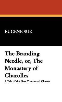 The Branding Needle, Or, the Monastery of Charolles on Hardback by Eugene Sue