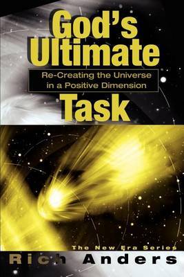 God's Ultimate Task: Re-Creating the Universe in a Positive Dimension by Rich Anders image