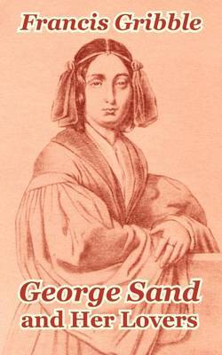 George Sand and Her Lovers by Francis Gribble image