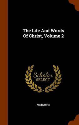 The Life and Words of Christ, Volume 2 by * Anonymous image