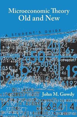 Microeconomic Theory Old and New by John M Gowdy