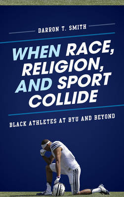 When Race, Religion, and Sport Collide by Darron T. Smith image