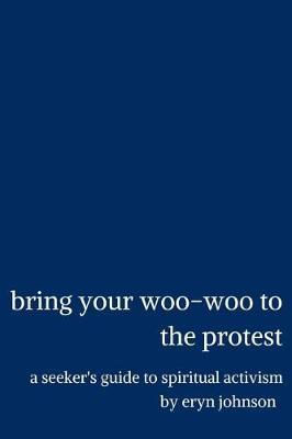 bring your woo-woo to the protest by Eryn Johnson