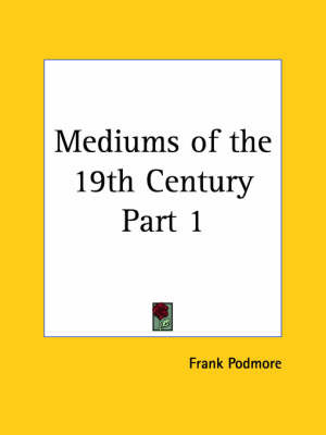 Mediums of the 19th Century Vol. 1 (1902): v. 1 on Paperback by Frank Podmore