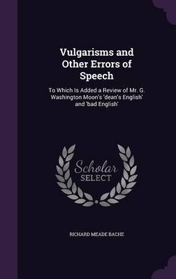 Vulgarisms and Other Errors of Speech on Hardback by Richard Meade Bache