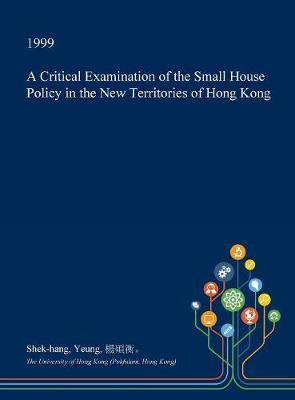 A Critical Examination of the Small House Policy in the New Territories of Hong Kong by Shek-Hang Yeung image