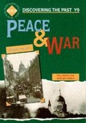 Peace and War: Discovering the Past for Y9 by Colin Shephard image