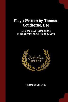 Plays Written by Thomas Southerne, Esq by Thomas Southerne image