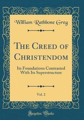 The Creed of Christendom, Vol. 2 by William Rathbone Greg image