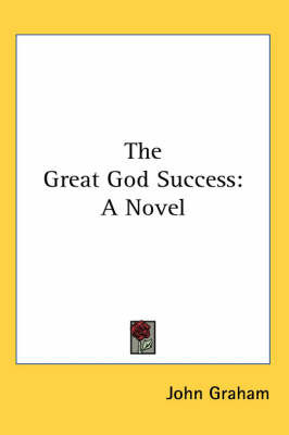 The Great God Success: A Novel by John Graham image
