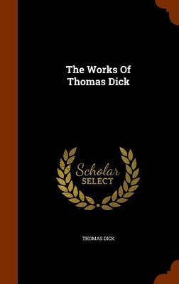 The Works of Thomas Dick by Thomas Dick image