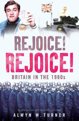 Rejoice, Rejoice! on Hardback by Alwyn W Turner