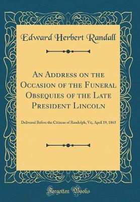 An Address on the Occasion of the Funeral Obsequies of the Late President Lincoln by Edward Herbert Randall image