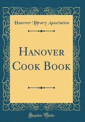 Hanover Cook Book (Classic Reprint) by Hanover Library Association image