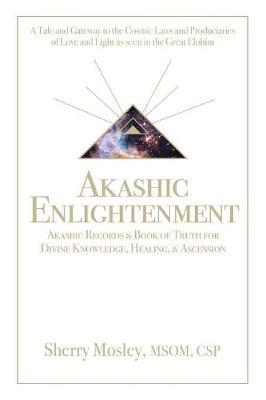 Akashic Enlightenment Akashic Records & Book of Truth for Divine Knowledge, Healing, & Ascension by Sherry Mosley Msom Csp image