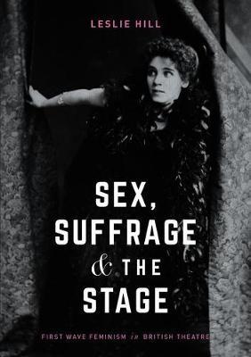 Sex, Suffrage and the Stage by Leslie Hill image
