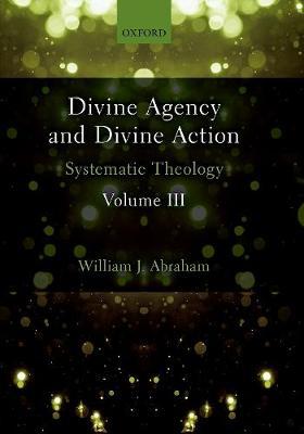 Divine Agency and Divine Action, Volume III by William J Abraham image