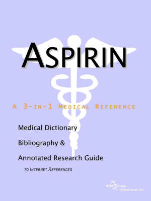 Aspirin - A Medical Dictionary, Bibliography, and Annotated Research Guide to Internet References on Paperback