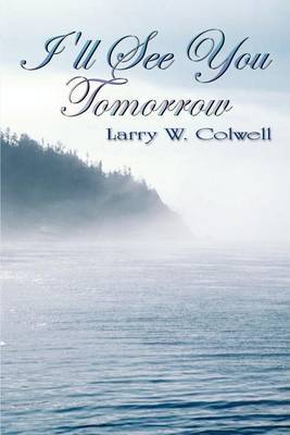 I'LL See You Tomorrow by Larry W. Colwell image