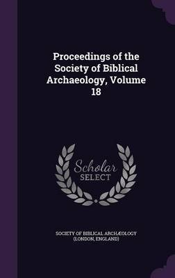 Proceedings of the Society of Biblical Archaeology, Volume 18 image