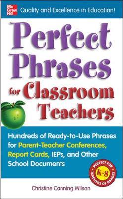Perfect Phrases for Classroom Teachers by Christine Canning Wilson image