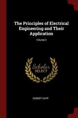 The Principles of Electrical Engineering and Their Application; Volume 2 by Gisbert Kapp image