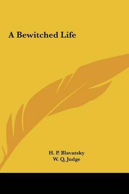 A Bewitched Life on Hardback by Helene Petrovna Blavatsky