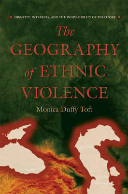 The Geography of Ethnic Violence by Monica Duffy Toft image