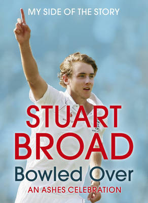 Stuart Broad Bowled Over on Hardback by Stuart Broad