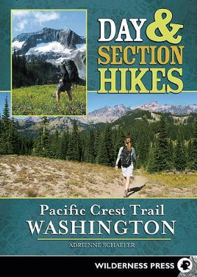 Day & Section Hikes Pacific Crest Trail: Washington by Adrienne Schaefer