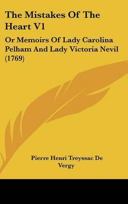 The Mistakes of the Heart V1: Or Memoirs of Lady Carolina Pelham and Lady Victoria Nevil (1769) image