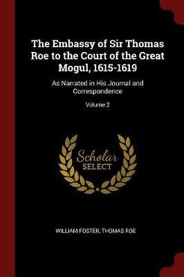 The Embassy of Sir Thomas Roe to the Court of the Great Mogul, 1615-1619 by William Foster image