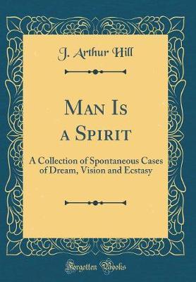 Man Is a Spirit by J Arthur Hill image