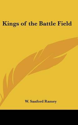 Kings of the Battle Field on Hardback by W Sanford Ramey