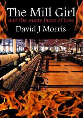 The Mill Girl and the Many Faces of Love by David J Morris image