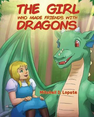 The Girl who Made Friends with Dragons by Mitchell D Lopate image