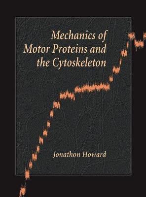 Mechanics of Motor Proteins and the Cytoskeleton by Jonathon Howard