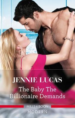 The Baby The Billionaire Demands by Jennie Lucas image