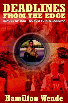 Deadlines from the Edge - Images of War - Congo to Afghanistan by Hamilton Wende image