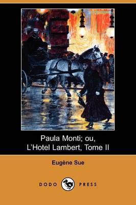 Paula Monti; Ou, L'Hotel Lambert, Tome II (Dodo Press) on Paperback by Eugene Sue