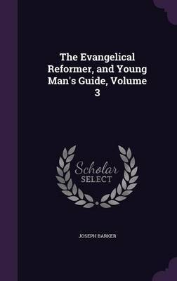 The Evangelical Reformer, and Young Man's Guide, Volume 3 image