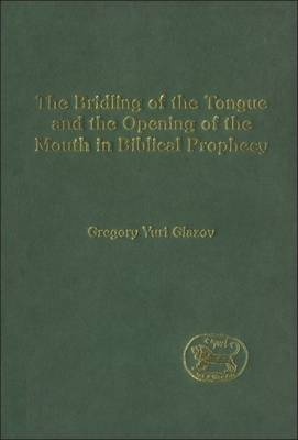 The Bridling of the Tongue and the Opening of the Mouth in Biblical Prophecy on Hardback by Gregory Glazov