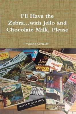 I'll Have the Zebra...with Jello and Chocolate Milk, Please by Pamela Schmidt image