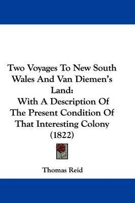 Two Voyages to New South Wales and Van Diemen's Land: With a Description of the Present Condition of That Interesting Colony (1822) by Thomas Reid image