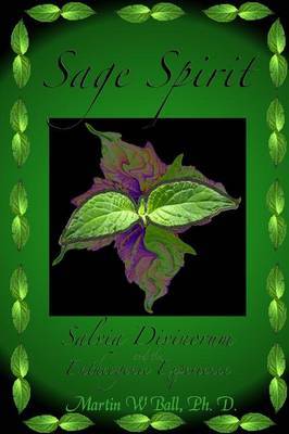 Sage Spirit - Salvia Divinorum and the Entheogenic Experience by Martin W Ball image
