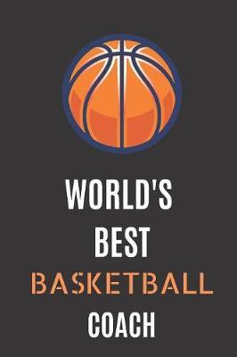 Worlds Best Basketball Coach by Basketball Coach Notebook