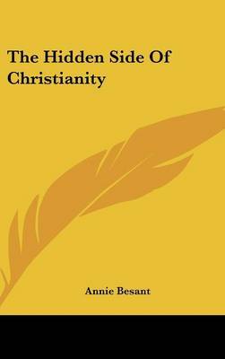 The Hidden Side Of Christianity on Hardback by Annie Besant