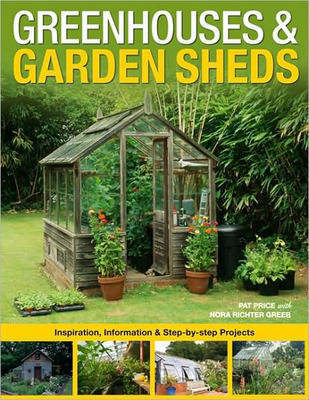 Greenhouses and Garden Sheds: Inspiration, Information and Step-by-step Projects image