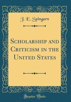Scholarship and Criticism in the United States (Classic Reprint) by J.E.Spingarn image